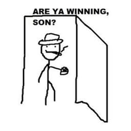 Are ya winning, son?